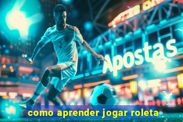 como aprender jogar roleta